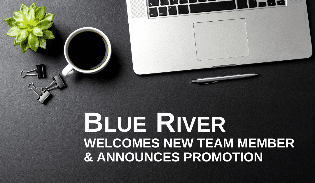 Blue River Welcomes New Team Member And Announces Promotion