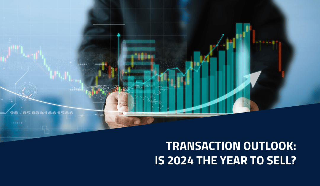 Transaction Outlook: Is 2024 the Year to Sell?