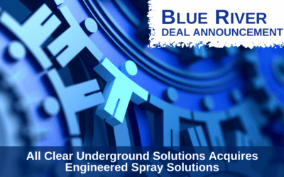 Blue River Advises All Clear Underground Solutions on Acquisition of Engineered Spray Solutions