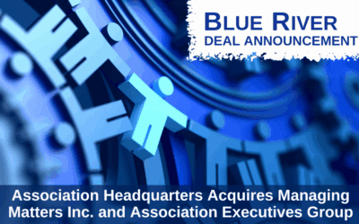 Blue River Advises Association Headquarters on Acquisition of Managing Matters Inc. and Association Executives Group